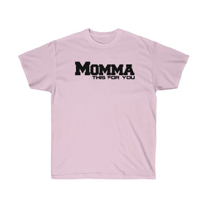 Momma This For You Unisex Tee